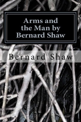 Bernard Shaw, Jim Tinsley - Arms and the Man by Bernard Shaw: Arms and the Man by Bernard Shaw
