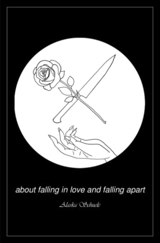 Alaska Schuele - About Falling in Love and Falling Apart