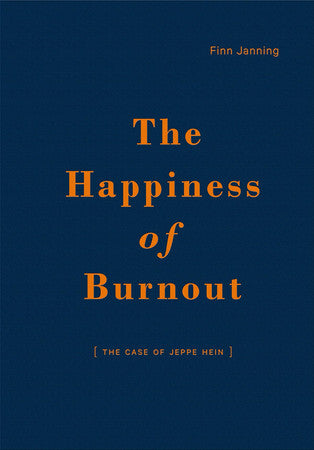 Janning, Finn - The happiness of burnout: (the case of Jeppe Hein)