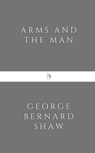 George Bernard Shaw - Arms and the Man