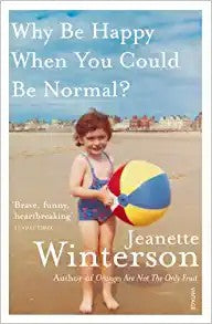 Jeanette Winterson - Why be Happy when You Could be Normal?