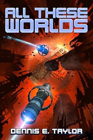 Dennis E. Taylor - All These Worlds